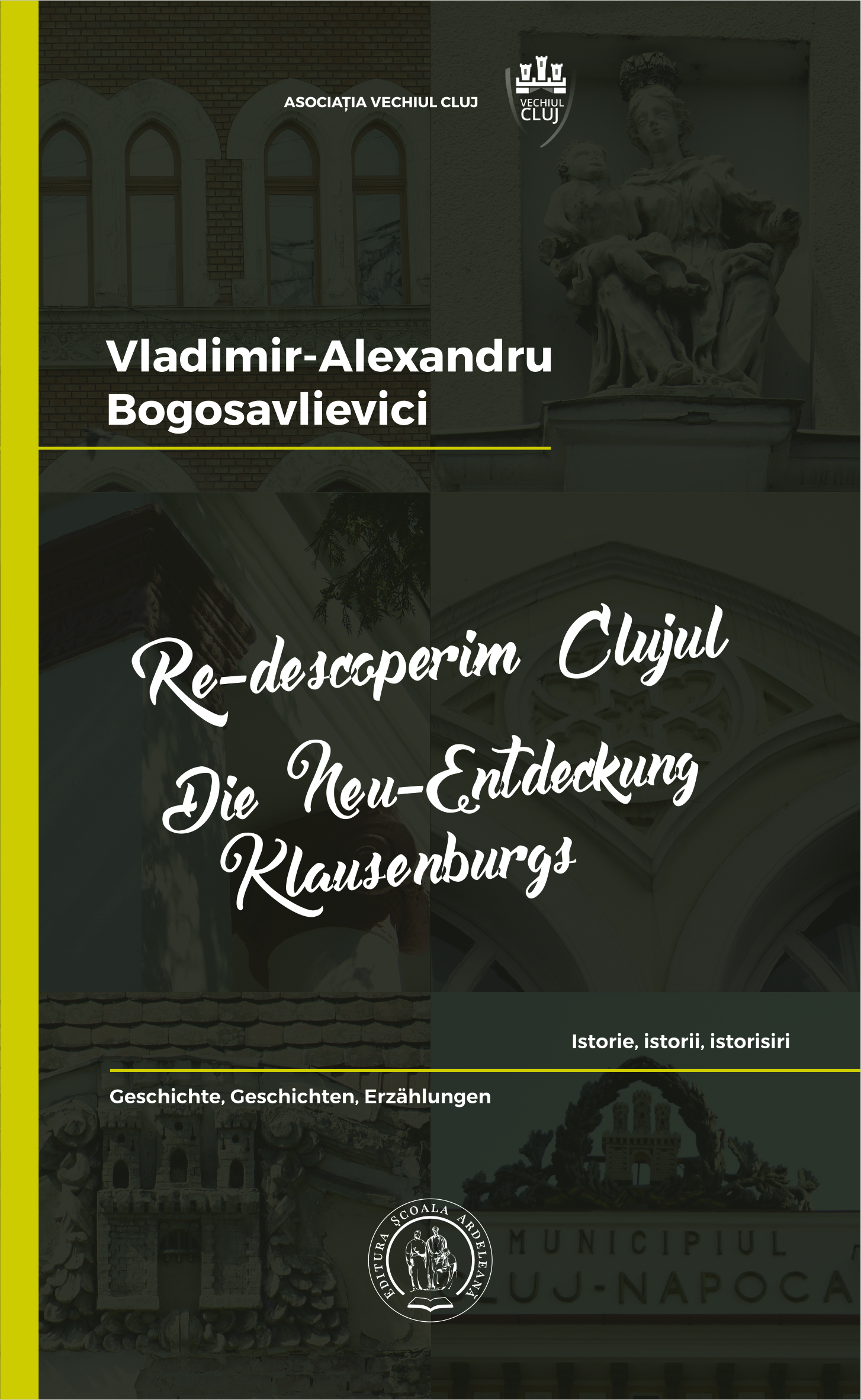 Re-descoperim Clujul II. Istorie, istorii, istorisiri/Die Neu-Entdeckung Klausenburgs II. Geschichte, Geschichten, Erzählungen